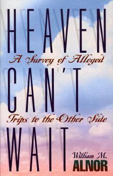 Paperback Heaven Can't Wait: A Survey of Alleged Trips to the Other Side Book