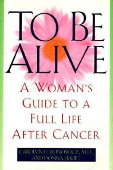 Hardcover To Be Alive: A Woman's Guide to a Full Life After Cancer Book