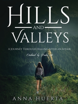 Paperback Hills and Valleys a Journey Through Healing After an Affair: As Outlined by Psalm 34 Book
