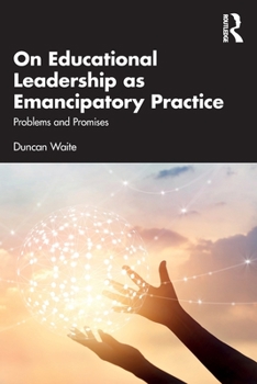 Paperback On Educational Leadership as Emancipatory Practice: Problems and Promises Book