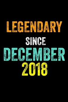 Legendary Since December 2018: 6 X 9 Blank Lined journal Gifts Idea - Birthday Gift Lined Notebook / Journal Gift - Soft Cover, Matte Finish