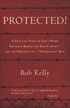 Paperback Protected!: A True Life Story of God's Word Smuggled Behind the Iron Curtain and the Influence of a Tremendous Man Book
