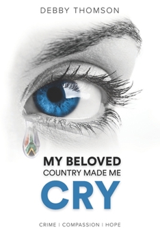Paperback My Beloved Country Made Me Cry: Crime, Compassion, Hope Book