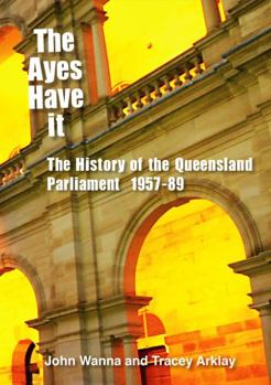 Paperback The Ayes Have It: The history of the Queensland Parliament, 1957-1989 Book