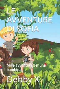 Paperback Le Avventure Di Sofia: Mille avventure per una bambina [Italian] Book