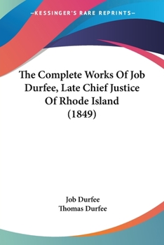 Paperback The Complete Works Of Job Durfee, Late Chief Justice Of Rhode Island (1849) Book