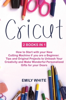 Paperback Cricut: 2 Books in 1: How to Start with your New Cutting Machine if you are a Beginner. Tips and Original Projects to Unleash Book