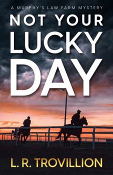 Paperback Not Your Lucky Day: A Not-Quite-Cozy Mystery (A Murphy's Law Farm Mystery series, Book 1) Book