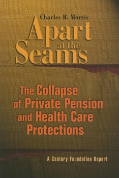 Paperback Apart at the Seams: The Collapse of Private Pension and Health Care Protections Book