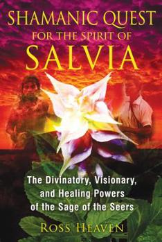 Paperback Shamanic Quest for the Spirit of Salvia: The Divinatory, Visionary, and Healing Powers of the Sage of the Seers Book