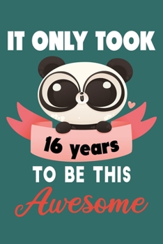 It only took 16 years to be this awesome: 16 Year Old Perfect Birthday Gift for Boys and Girls