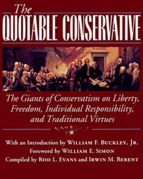 Hardcover The Quotable Conservative: The Giants of Conservatism on Liberty, Freedom, Individual Responsibility, and Traditional Virtues Book