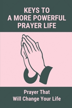 Paperback Keys To A More Powerful Prayer Life: Prayer That Will Change Your Life: Help Me Pray Book