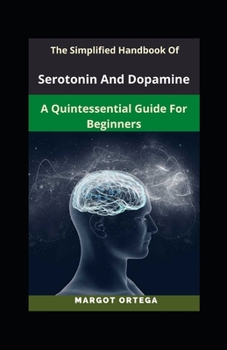 Paperback The Simplified Handbook Of Serotonin And Dopamine: A Quintessential Guide For Beginners Book