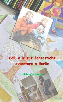 Paperback Kolli e le sue fantastiche avventure a Berlin: ...è un dono di Elisa e Sofia [Italian] Book