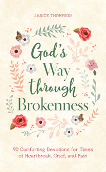 Paperback God's Way Through Brokenness: 90 Comforting Devotions for Times of Heartbreak, Grief, and Pain Book