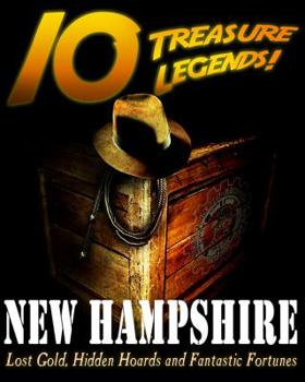 Paperback 10 Treasure Legends! New Hampshire: Lost Gold, Hidden Hoards and Fantastic Fortunes Book