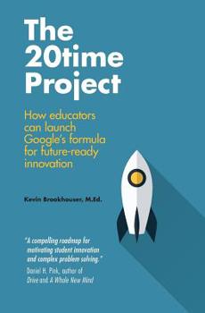 Paperback The 20Time Project: How educators can launch Google's formula for future-ready innovation Book