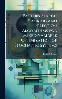 Hardcover Pattern Search Ranking and Selection Algorithms for Mixed-Variable Optimization of Stochastic Systems Book