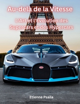 Au-delà de la Vitesse: L'Art et l'Évolution des Supercars et des Hypercars (Livres Automobiles) (French Edition)