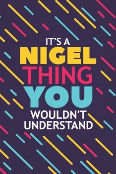 Paperback It's a Nigel Thing You Wouldn't Understand: Lined Notebook / Journal Gift, 120 Pages, 6x9, Soft Cover, Glossy Finish Book