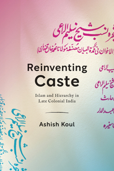 Hardcover Reinventing Caste: Islam and Hierarchy in Late Colonial India Book