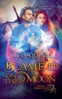 Blame It on the Moon - Book #4 of the Destiny Paramortals