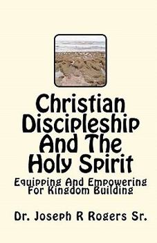 Christian Discipleship And The Holy Spirit: Equipping And Empowering For Kingdom Building
