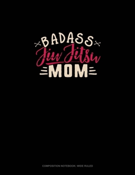 Paperback Badass Jiu Jitsu Mom: Composition Notebook: Wide Ruled Book