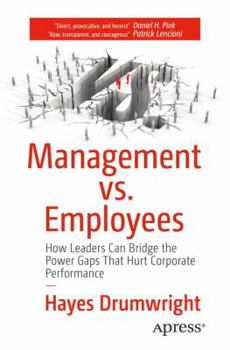 Paperback Management vs. Employees: How Leaders Can Bridge the Power Gaps That Hurt Corporate Performance Book