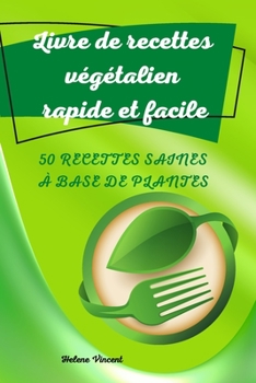 Livre de recettes végétalien rapide et facile (French Edition)