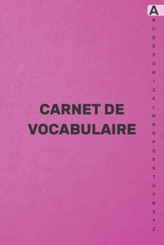Carnet de Vocabulaire: Avec onglets alphabétiques de A à Z pour enregistrer et apprendre de nouveaux mots |105 pages | 2080 lignes | - (15.24 x 22.86 ... de couleurs différentes (French Edition)