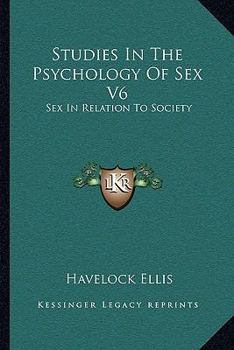 Studies in the Psychology of Sex: Sex in Relation to Society - Volume. 6