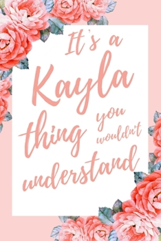 It's a Kayla Thing You Wouldn't Understand: 6x9" Lined Notebook/Journal Funny Gift Idea