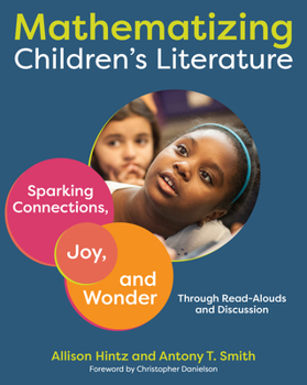 Paperback Mathematizing Children's Literature: Sparking Connections, Joy, and Wonder Through Read-Alouds and Discussion Book