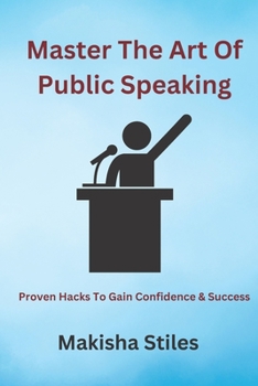 Paperback Master The Art of Public Speaking: Proven Hacks To Gain Confidence & Success Book