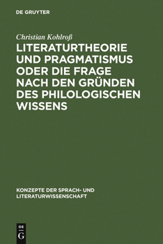 Hardcover Literaturtheorie Und Pragmatismus Oder Die Frage Nach Den Gründen Des Philologischen Wissens [German] Book