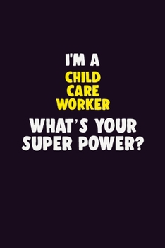 Paperback I'M A Child Care Worker, What's Your Super Power?: 6X9 120 pages Career Notebook Unlined Writing Journal Book