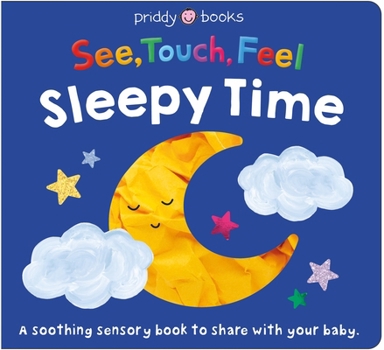 Board book See, Touch, Feel: Sleepy Time: A Soothing Sensory Bedtime Book to Share with Your Baby Book