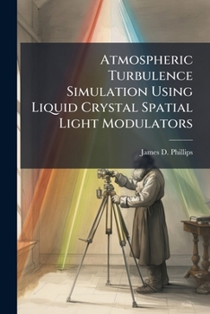 Paperback Atmospheric Turbulence Simulation Using Liquid Crystal Spatial Light Modulators Book