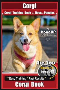 Paperback Corgi, Corgi Training Book for Dogs and Puppies by Bone Up Dog Training: Are You Ready to Bone Up? Easy Training * Fast Results Corgi Book