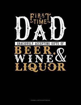 Paperback First Time Dad Graciously Accepting Gifts of Beer, Wine, and Liquor: Cornell Notes Notebook Book