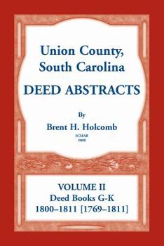 Union County, South Carolina Deed Abstracts, Volume II: Deed Books G-K (1800-1811 [1769-1811])