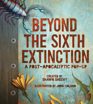 Hardcover Beyond the Sixth Extinction: A Post-Apocalyptic Pop-Up Book