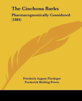 Paperback The Cinchona Barks: Pharmacognostically Considered (1884) Book