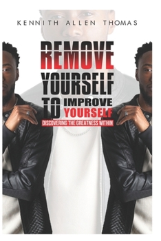 Paperback Remove Yourself To Improve Yourself: Discovering The Greatness Within Book