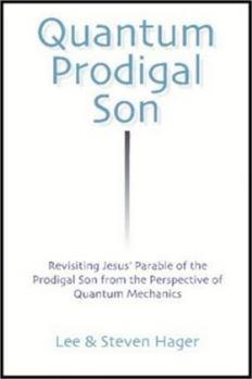 Paperback Quantum Prodigal Son: Revisiting Jesus' Parable of the Prodigal Son from the Perspective of Quantum Mechanics Book