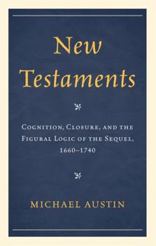 Hardcover New Testaments: Cognition, Closure, and the Figural Logic of the Sequel, 1660-1740 Book