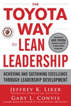 Hardcover The Toyota Way to Lean Leadership: Achieving and Sustaining Excellence Through Leadership Development Book