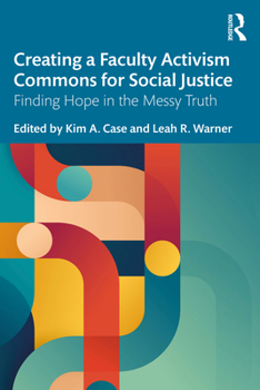 Paperback Creating a Faculty Activism Commons for Social Justice: Finding Hope in the Messy Truth Book